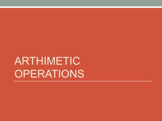 ARTHIMETIC
OPERATIONS
 