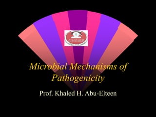 Microbial Mechanisms of
Pathogenicity
Prof. Khaled H. Abu-Elteen
 