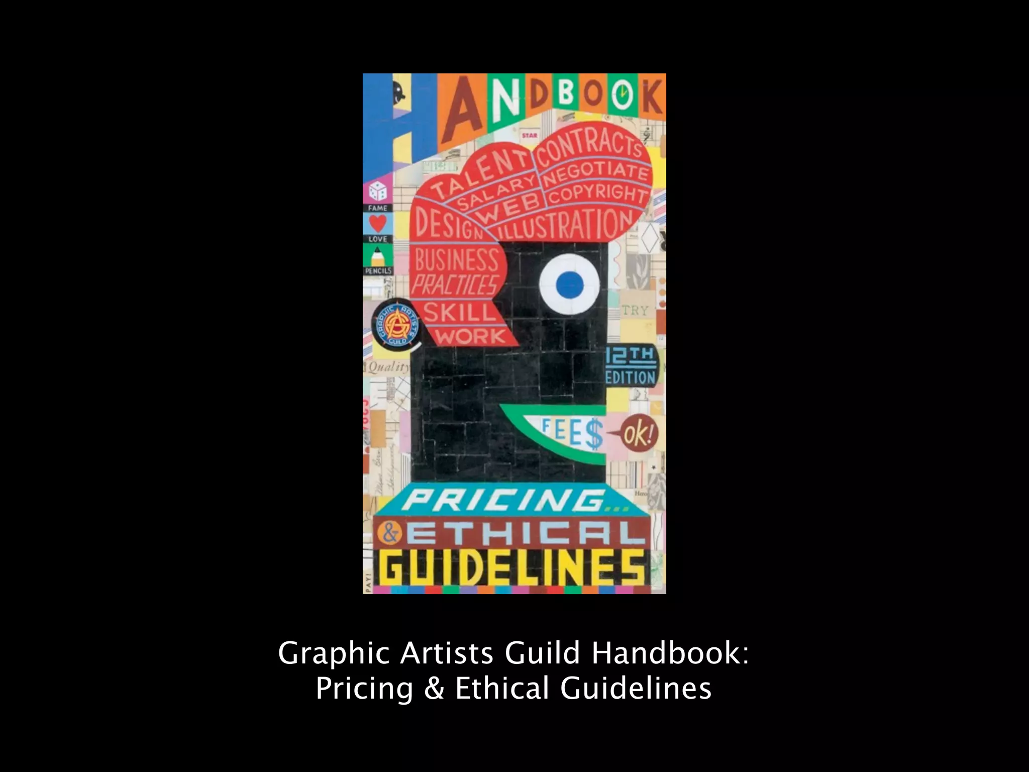 Graphic Artists Guild Handbook:
  Pricing & Ethical Guidelines
 