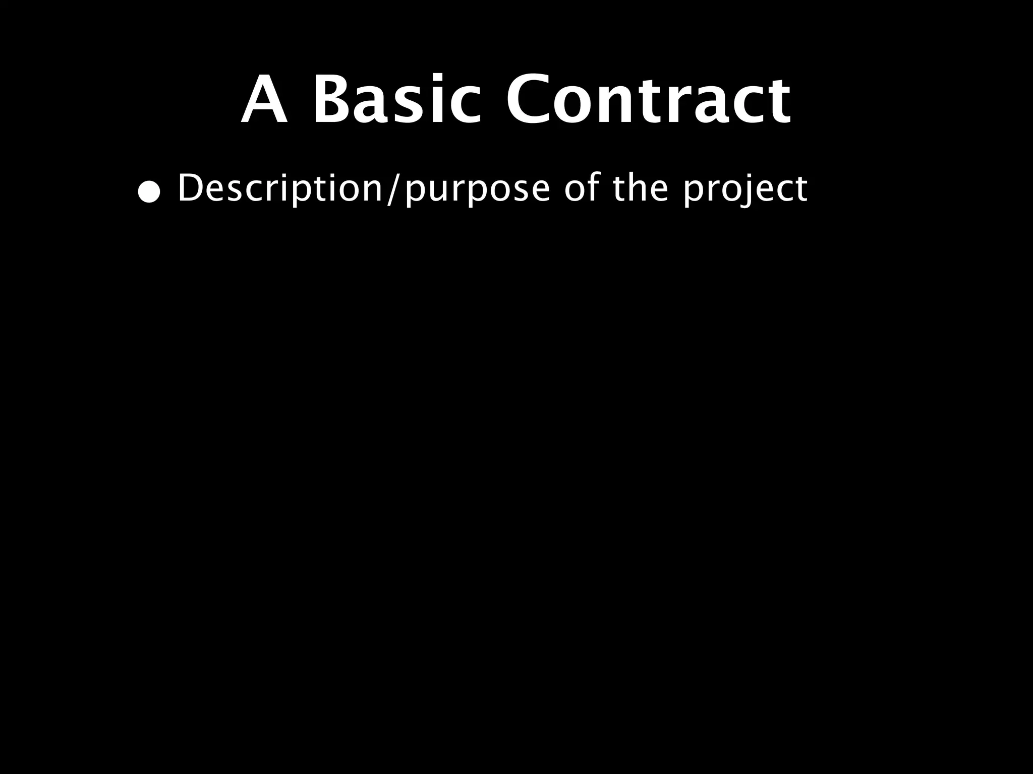 A Basic Contract
• Description/purpose of the project
 
