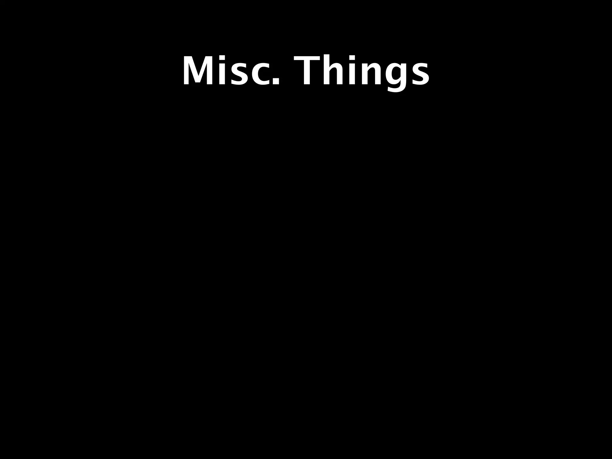 Misc. Things
 