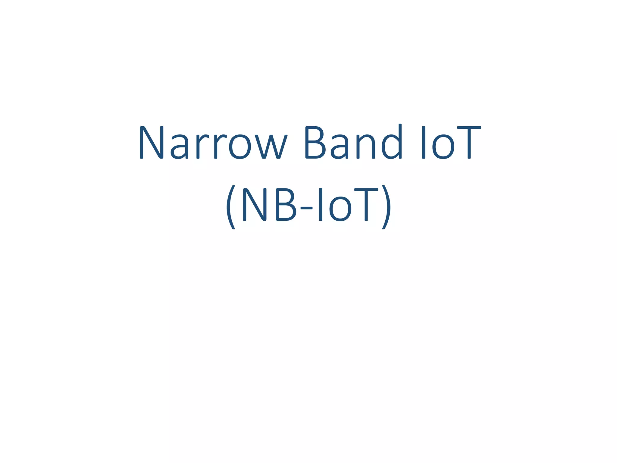 Narrow Band IoT
(NB-IoT)
 