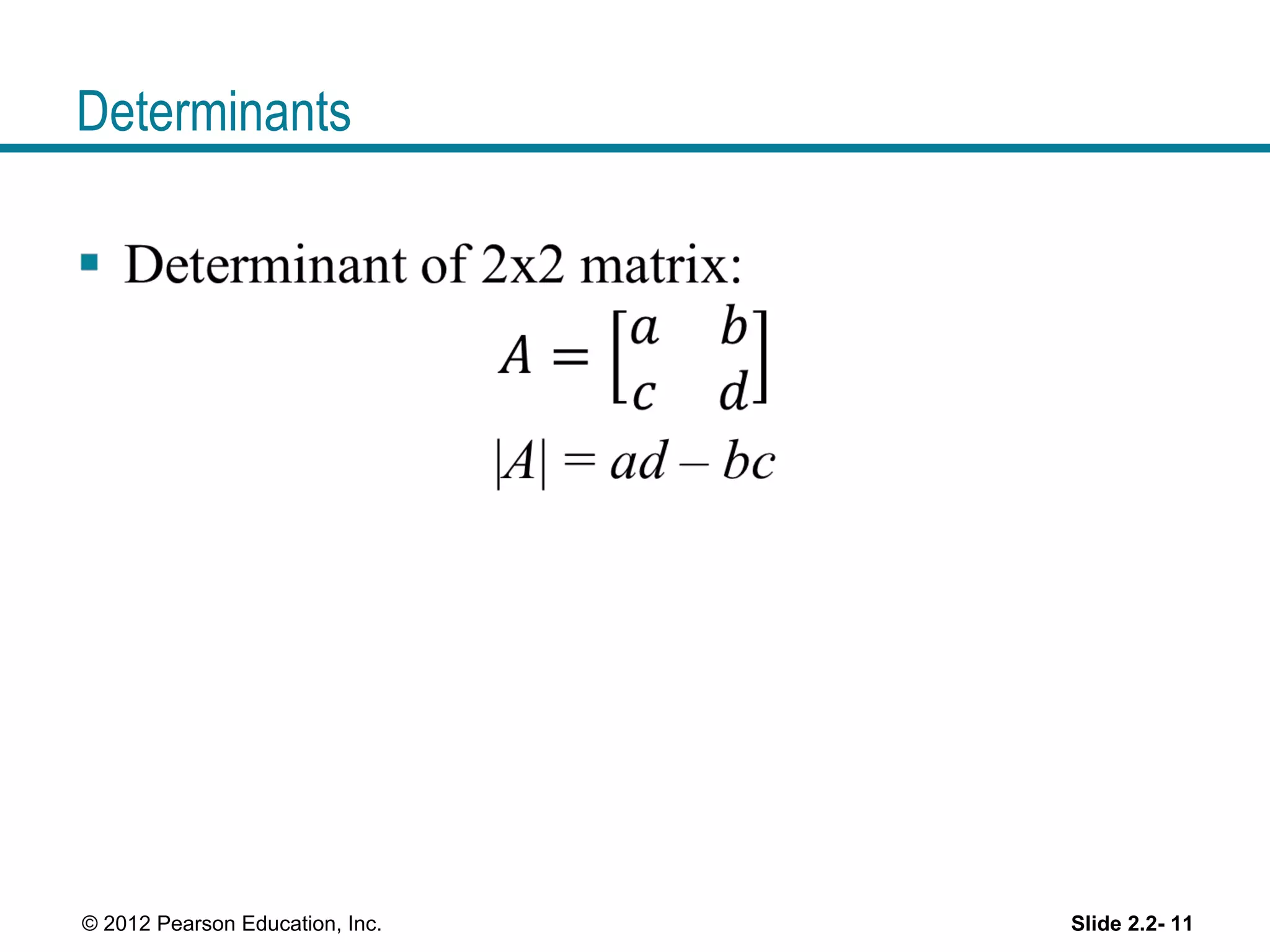 Determinants
Slide 2.2- 11© 2012 Pearson Education, Inc.