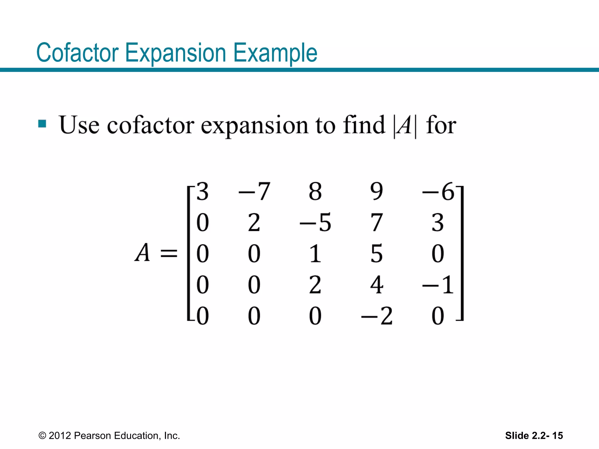 Cofactor Expansion Example
Slide 2.2- 15© 2012 Pearson Education, Inc.