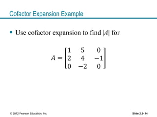 Cofactor Expansion Example
Slide 2.2- 14© 2012 Pearson Education, Inc.
 