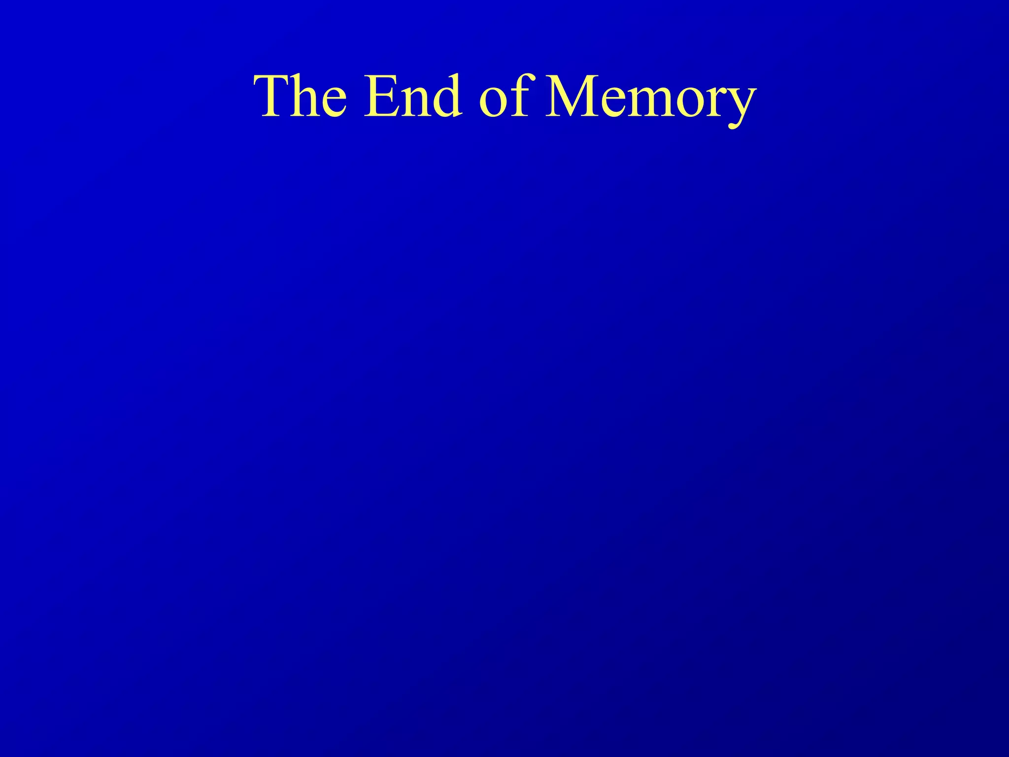 The End of Memory
 