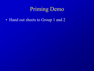 Priming Demo
• Hand out sheets to Group 1 and 2
 