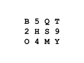 B 5 Q T
2 H S 9
O 4 M Y
 