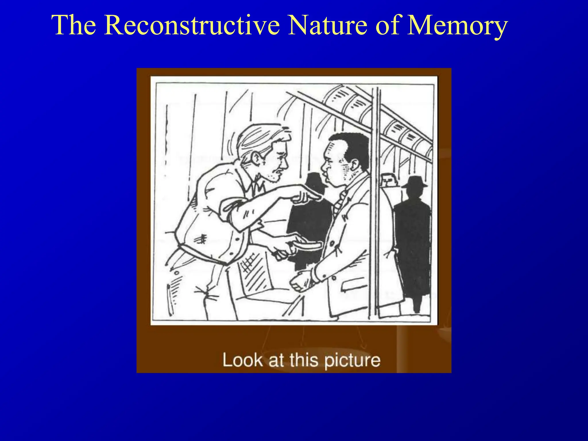 The Reconstructive Nature of Memory
 