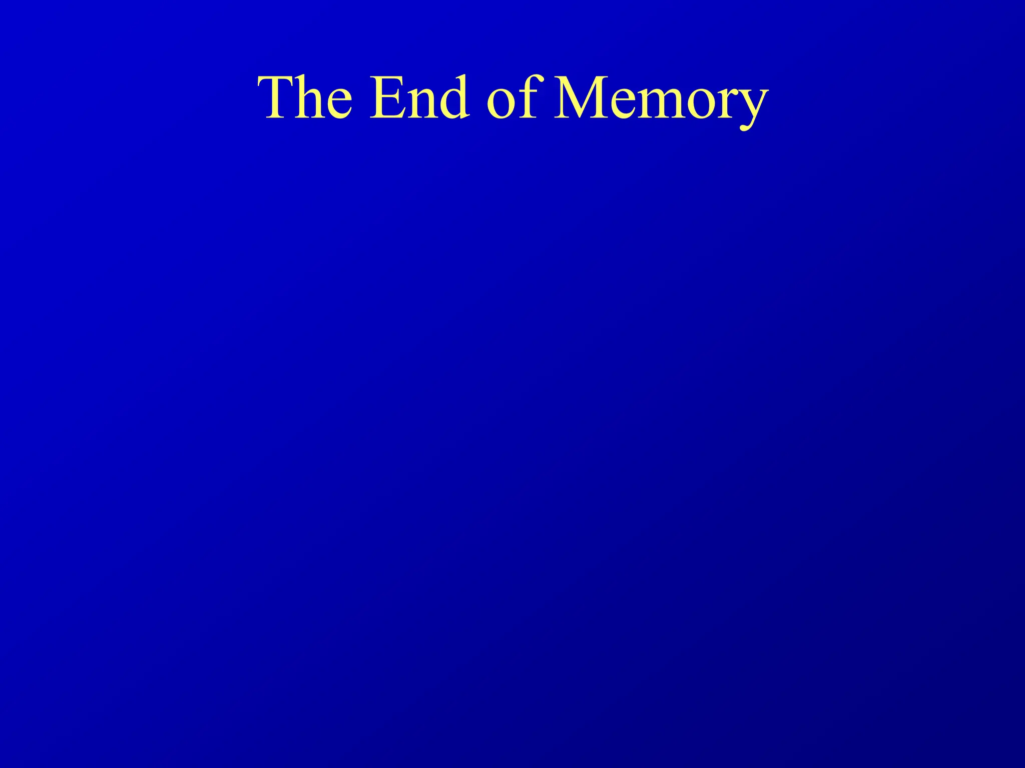 The End of Memory
 
