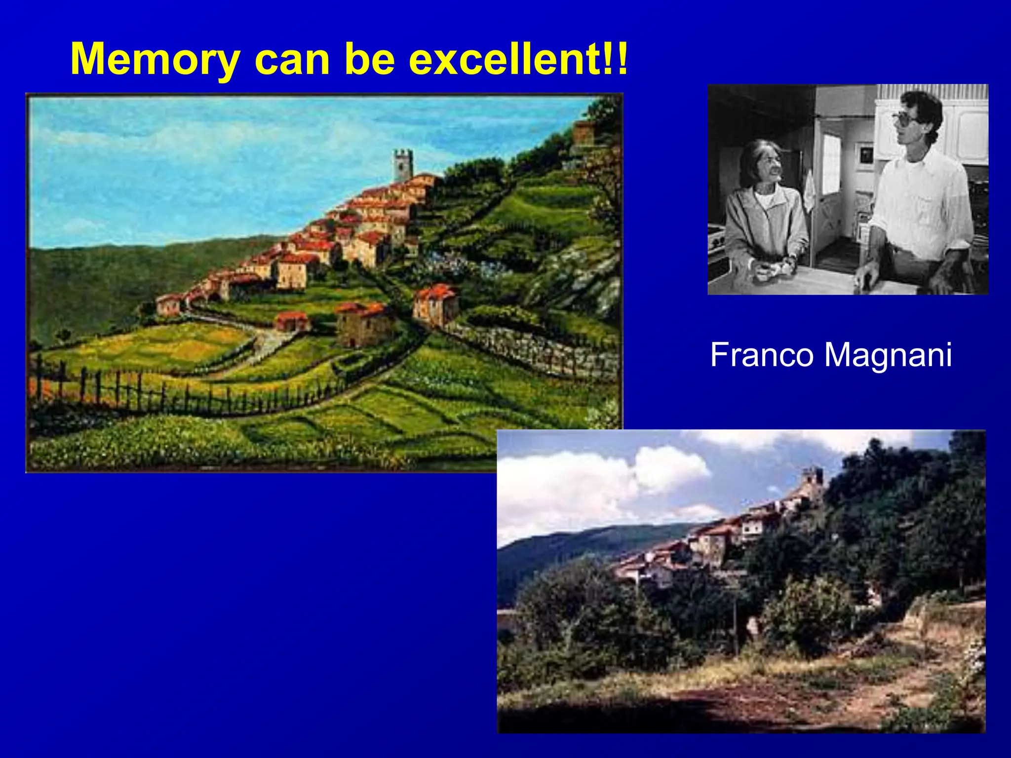 Franco Magnani
Memory can be excellent!!
 