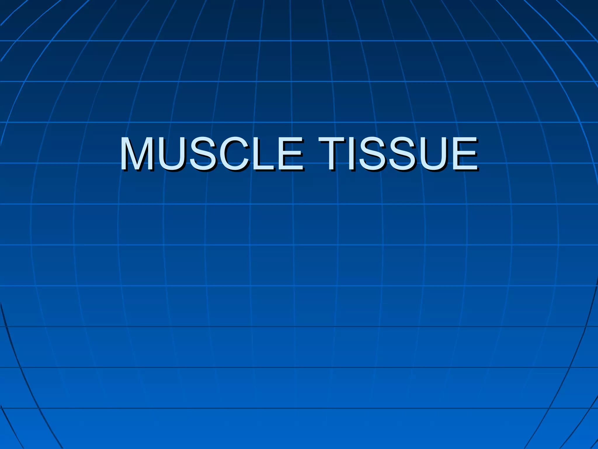 MUSCLE TISSUE

 