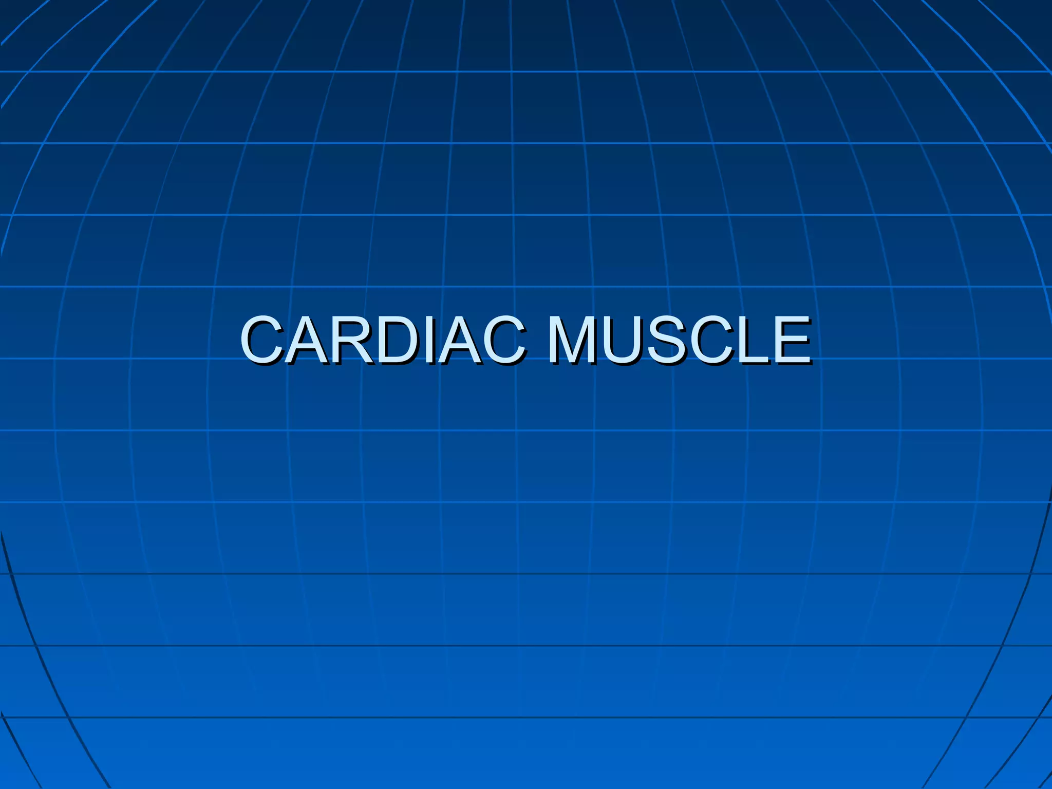 CARDIAC MUSCLE

 