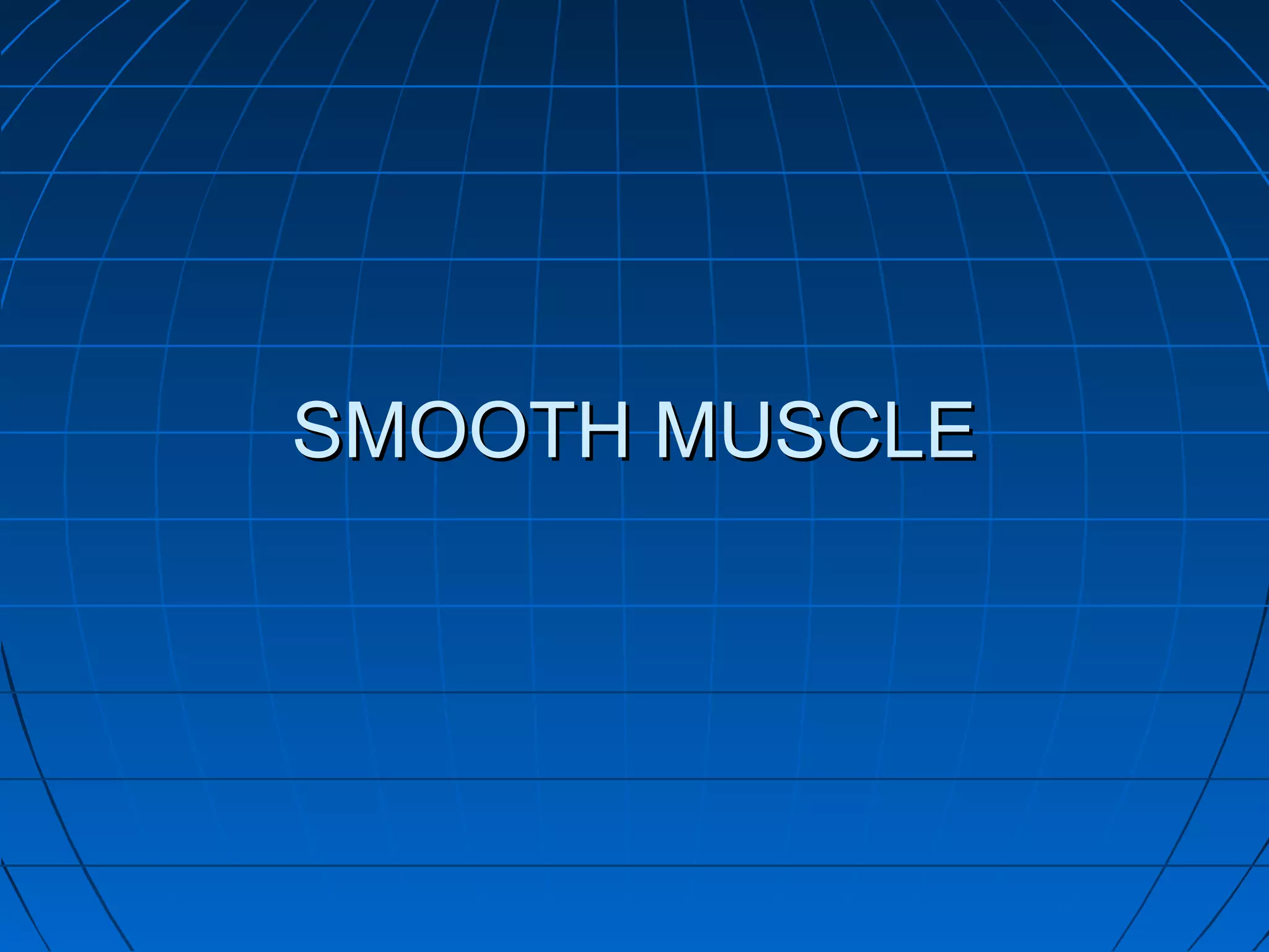 SMOOTH MUSCLE

 