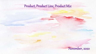 Product, Product Line, Product Mix
November, 2020
 