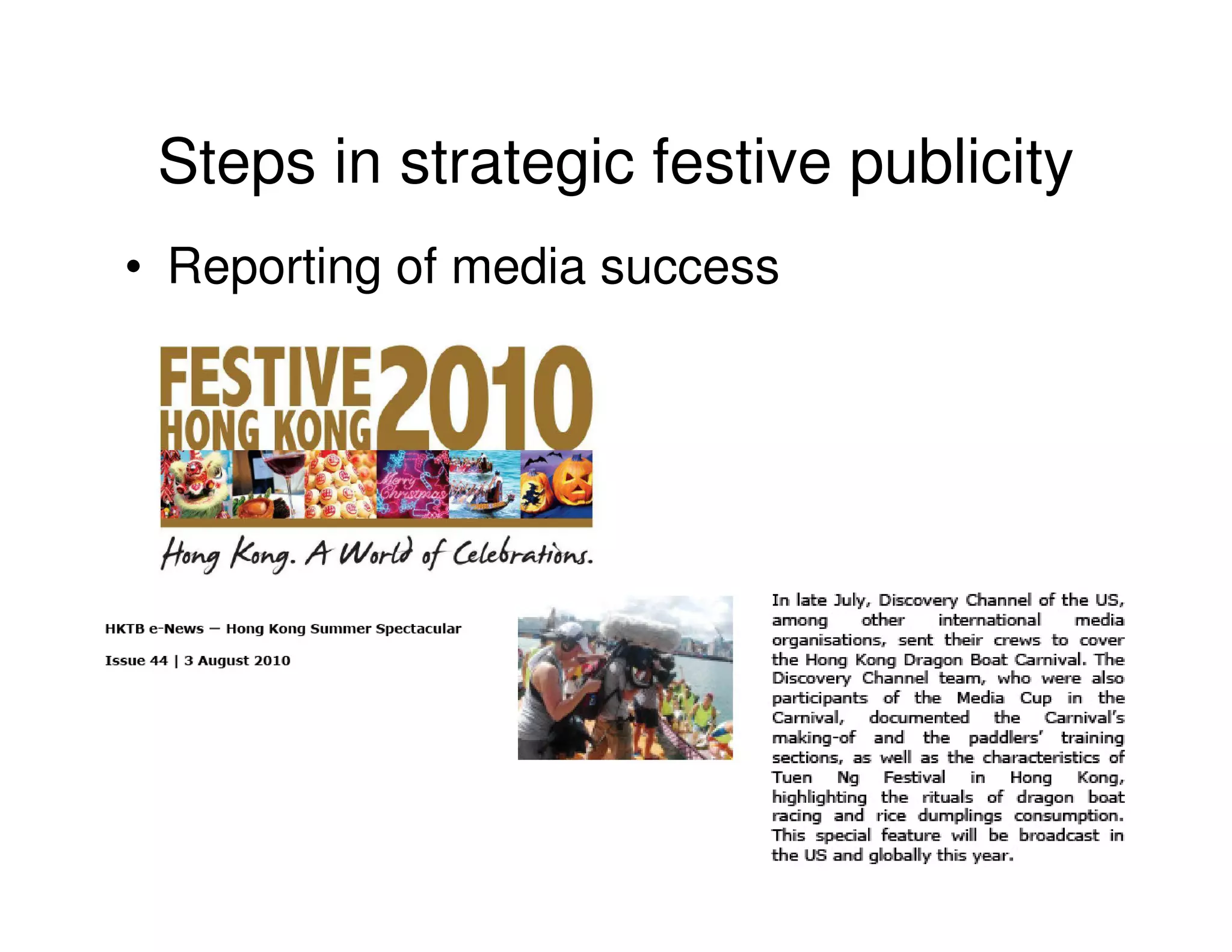 Steps in strategic festive publicity
• Reporting of media success
 