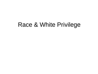 Race & White Privilege
 