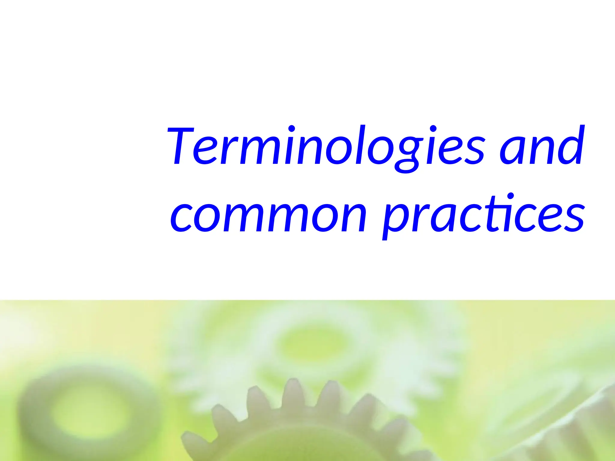 Terminologies and
common practices
 