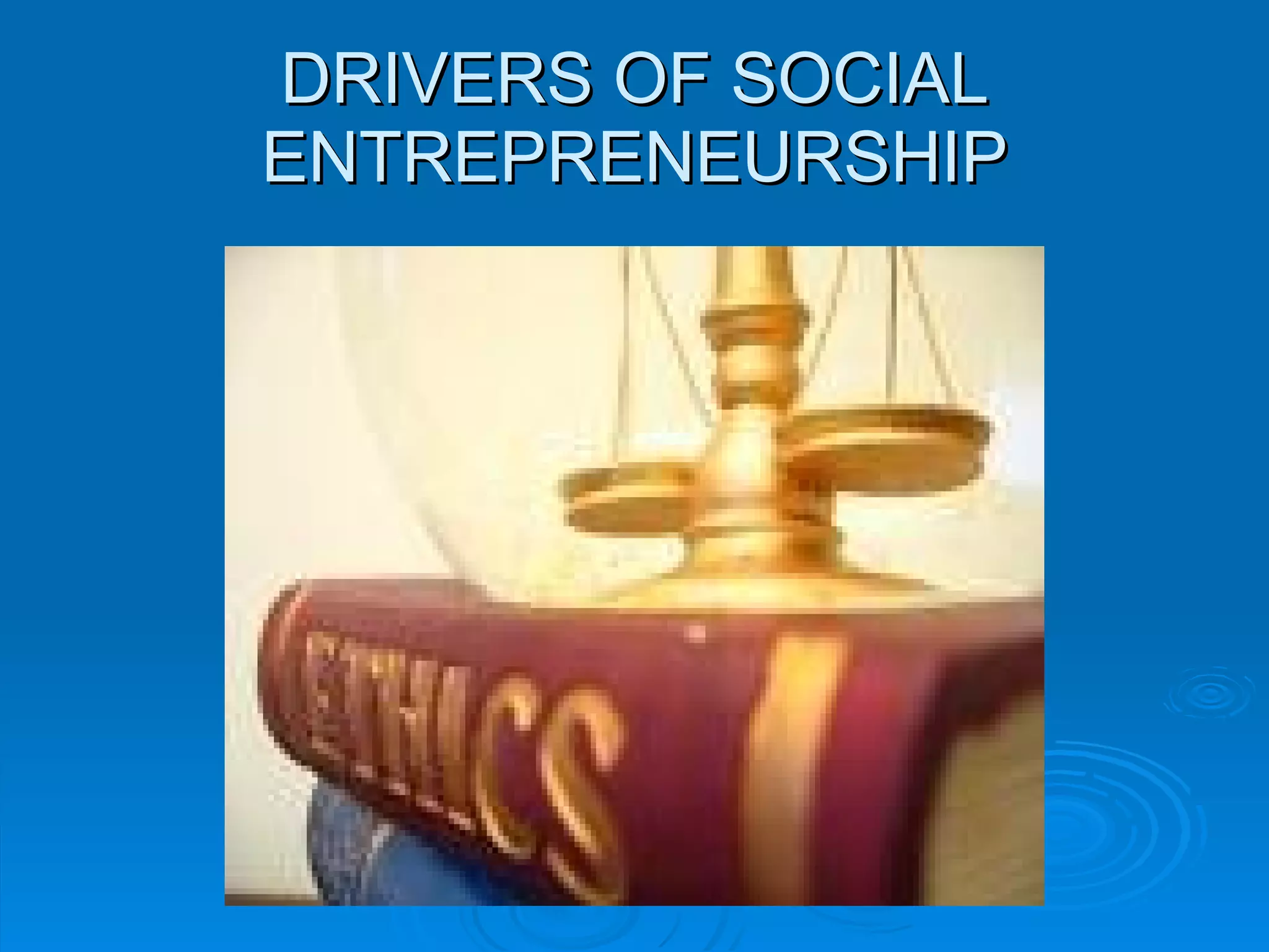 DRIVERS OF SOCIAL ENTREPRENEURSHIP 
