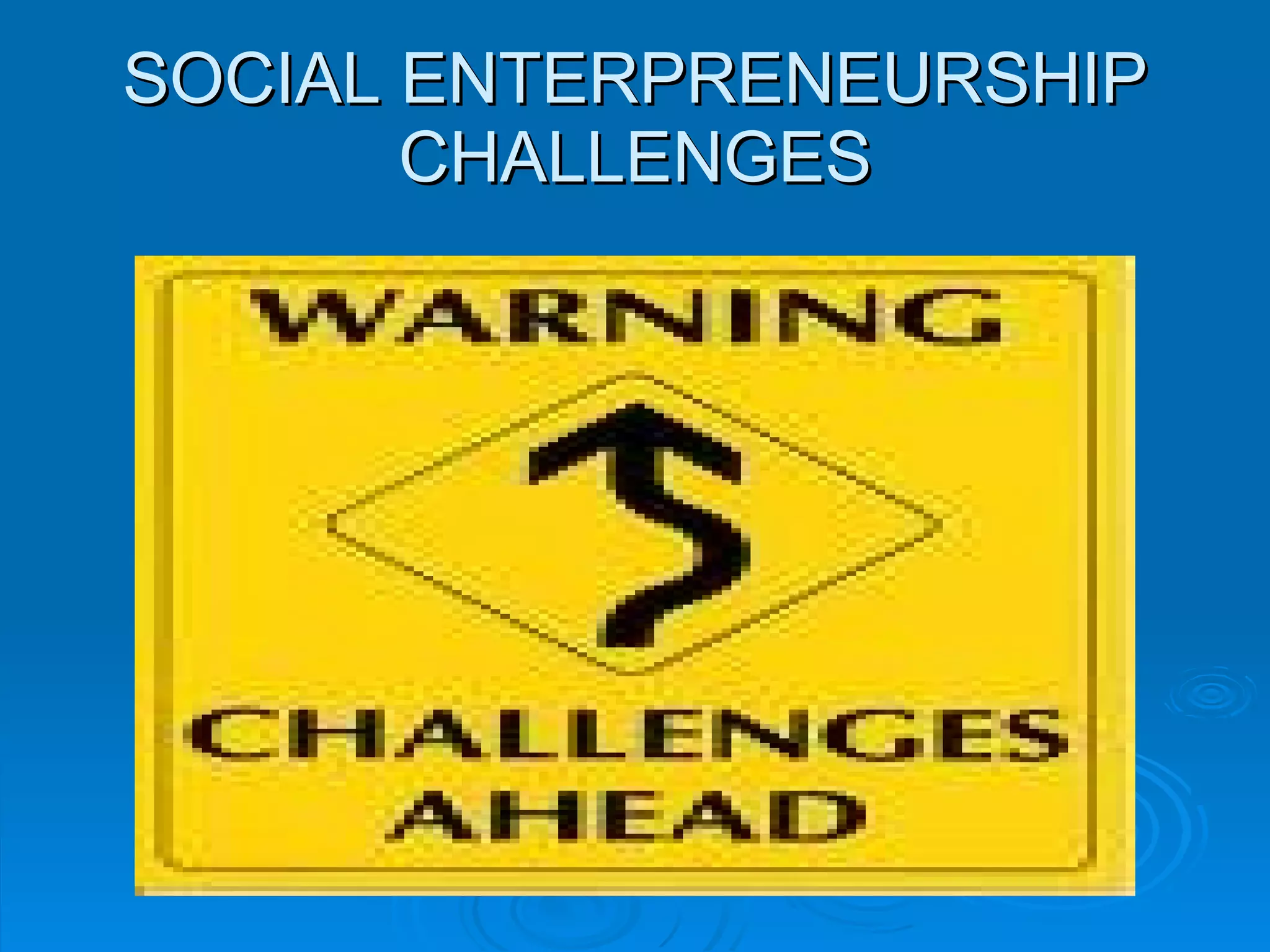 SOCIAL ENTERPRENEURSHIP CHALLENGES 
