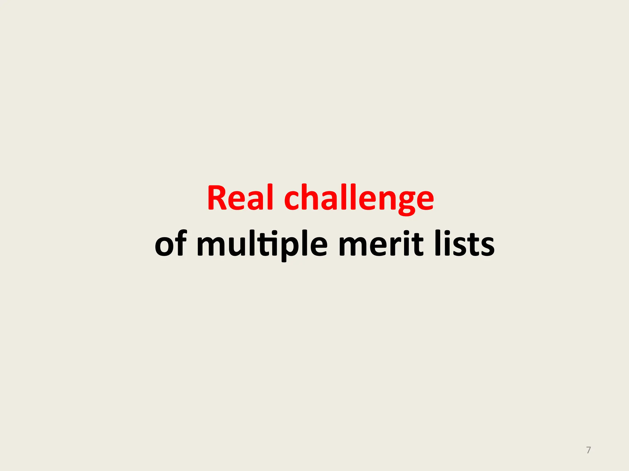 Real challenge
of multiple merit lists
7
 