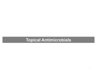 Topical Antimicrobials
1
 