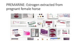 PREMARINE: Estrogen extracted from
pregnant female horse
 