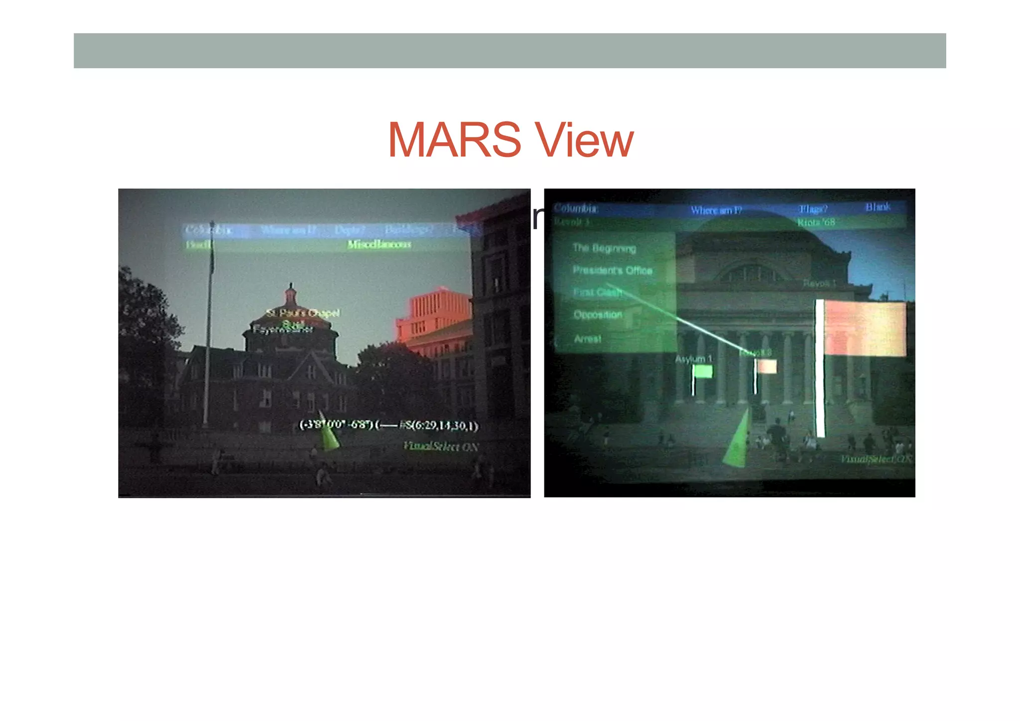 MARS View
▪  Virtual tags overlaid on the real world
▪  “Information in place”
 