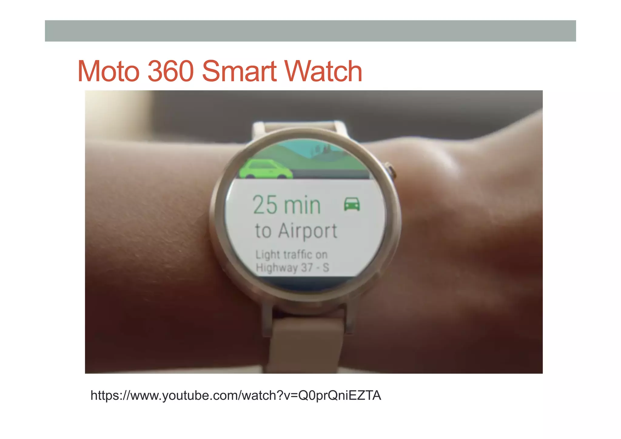 Moto 360 Smart Watch
https://www.youtube.com/watch?v=Q0prQniEZTA
 