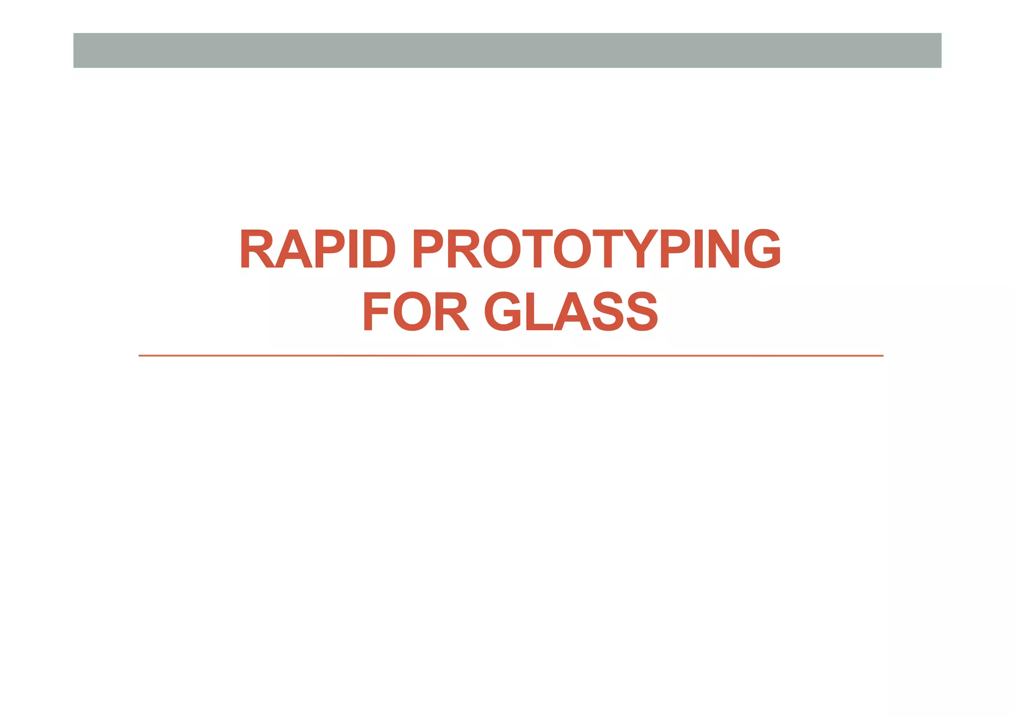 RAPID PROTOTYPING
FOR GLASS
 