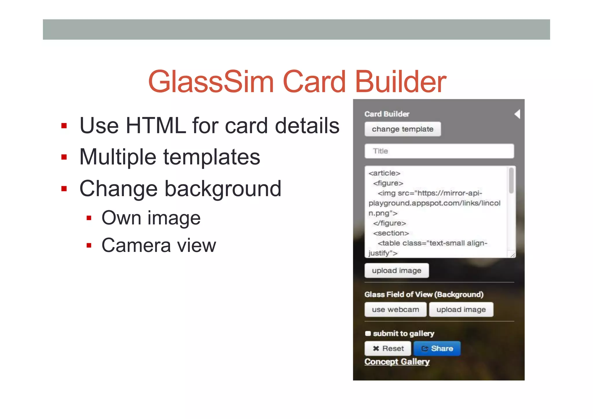 GlassSim Card Builder
▪  Use HTML for card details
▪  Multiple templates
▪  Change background
▪  Own image
▪  Camera view
 