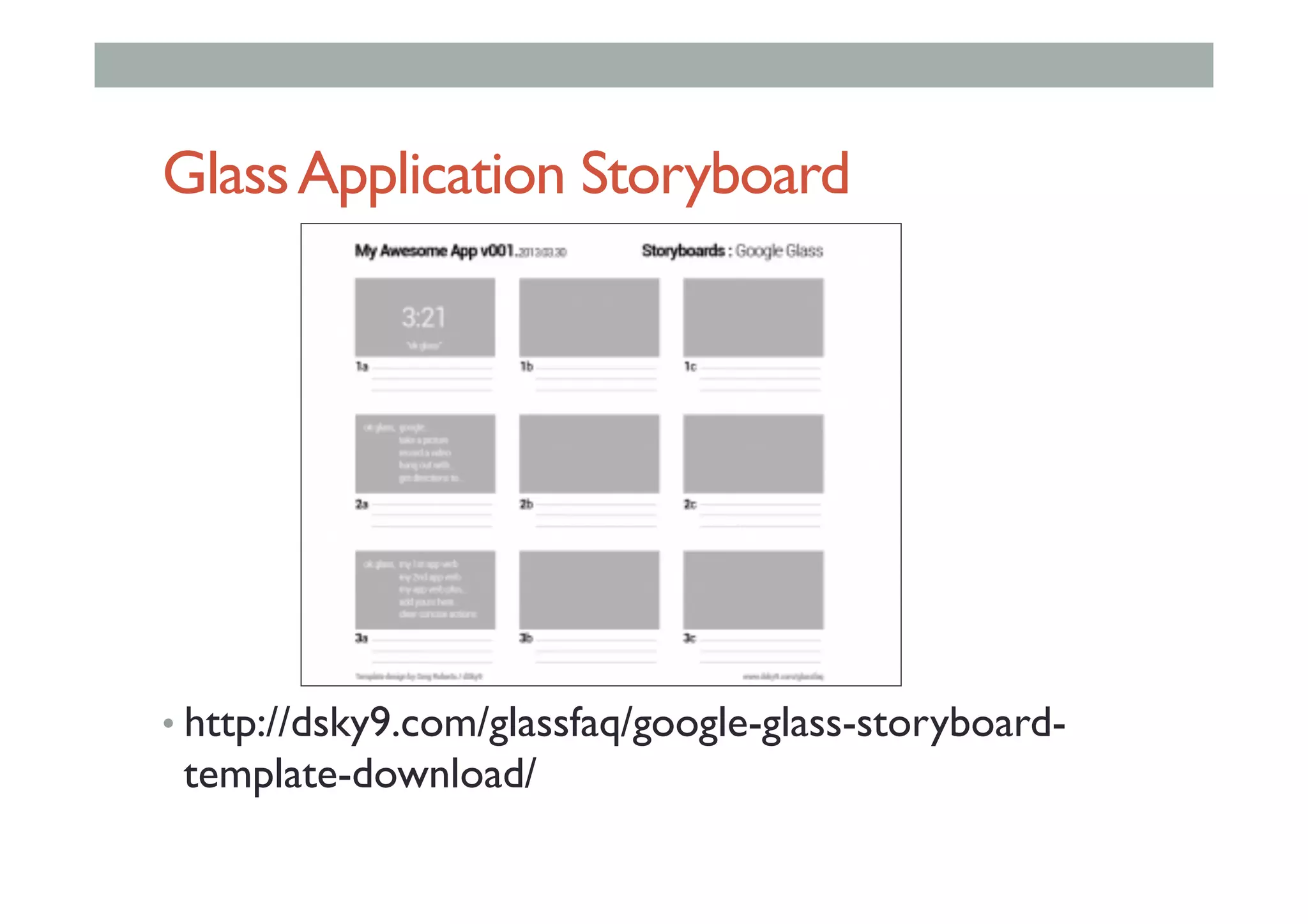 GlassApplication Storyboard
• http://dsky9.com/glassfaq/google-glass-storyboard-
template-download/
 