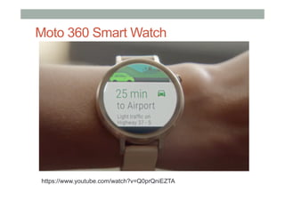 Moto 360 Smart Watch
https://www.youtube.com/watch?v=Q0prQniEZTA
 