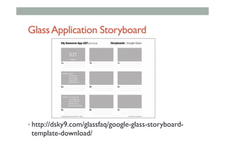 GlassApplication Storyboard
• http://dsky9.com/glassfaq/google-glass-storyboard-
template-download/
 
