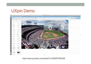 UXpin Demo
http://www.youtube.com/watch?v=0XtS5YP8HcM
 