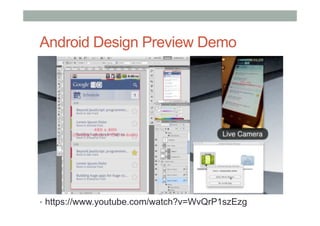Android Design Preview Demo
•  https://www.youtube.com/watch?v=WvQrP1szEzg
 