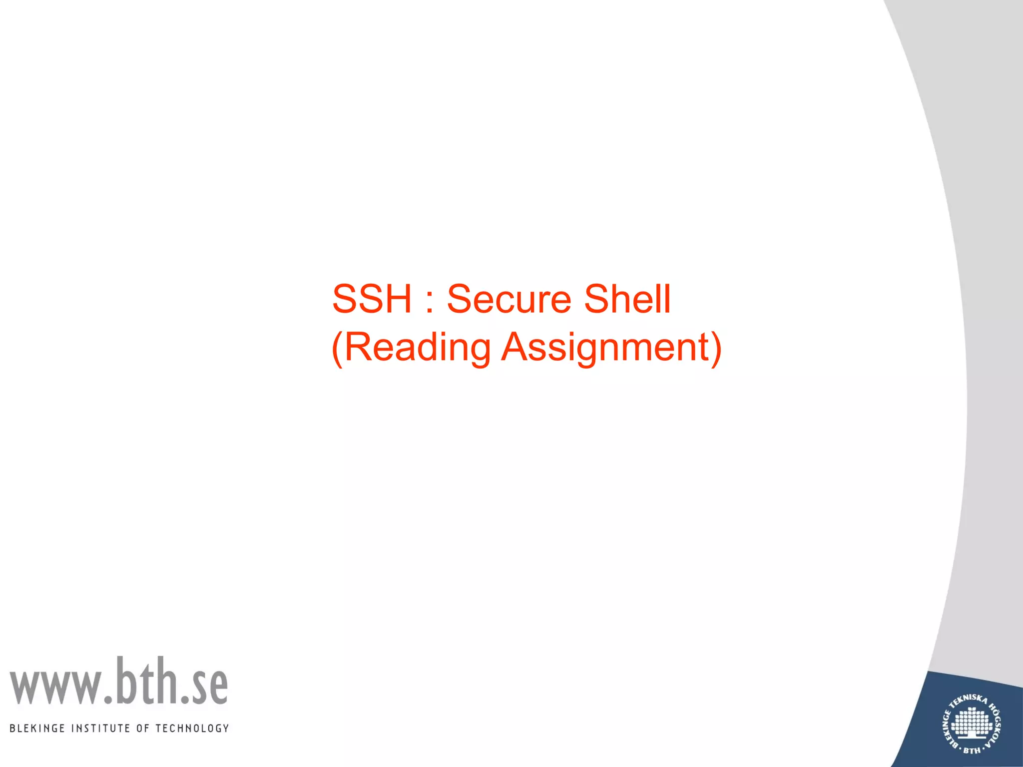 SSH : Secure Shell
(Reading Assignment)
 