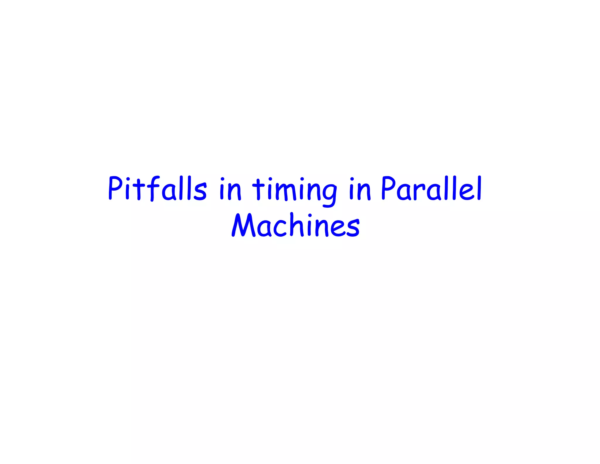 Pitfalls in timing in Parallel Machines 
