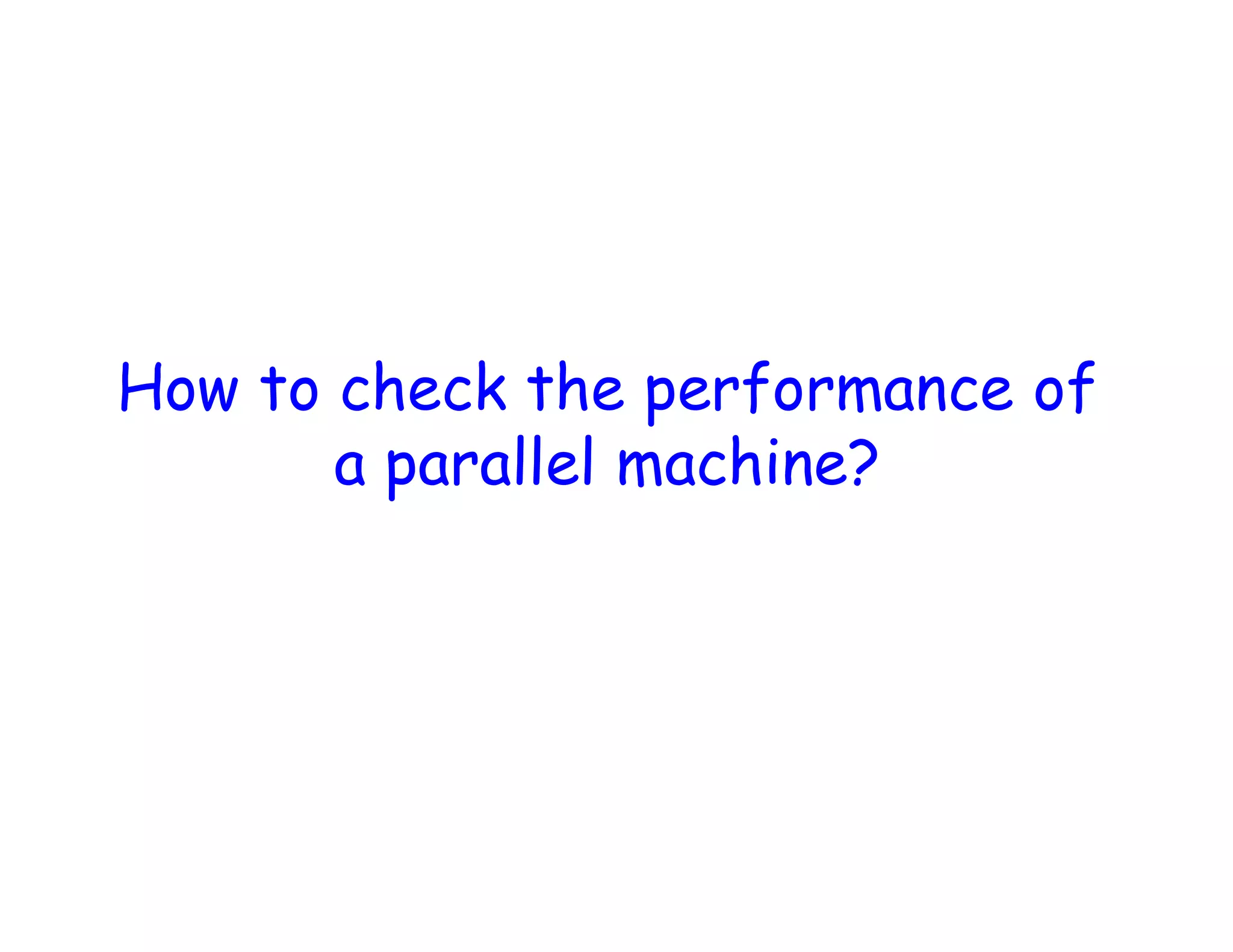 How to check the performance of a parallel machine? 