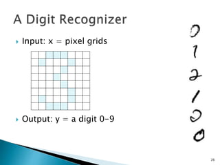 Input: x = pixel grids
 Output: y = a digit 0-9
26
 