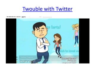 Twouble with Twitter
 