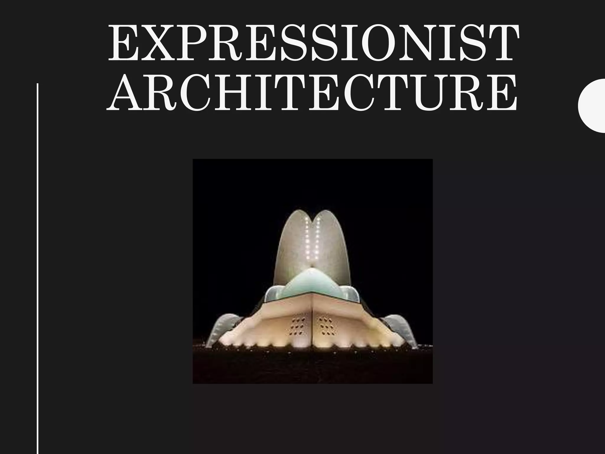 EXPRESSIONIST
ARCHITECTURE
 