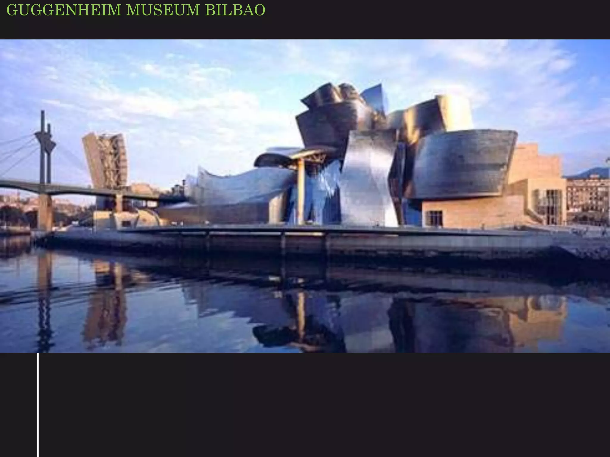 GUGGENHEIM MUSEUM BILBAO
 