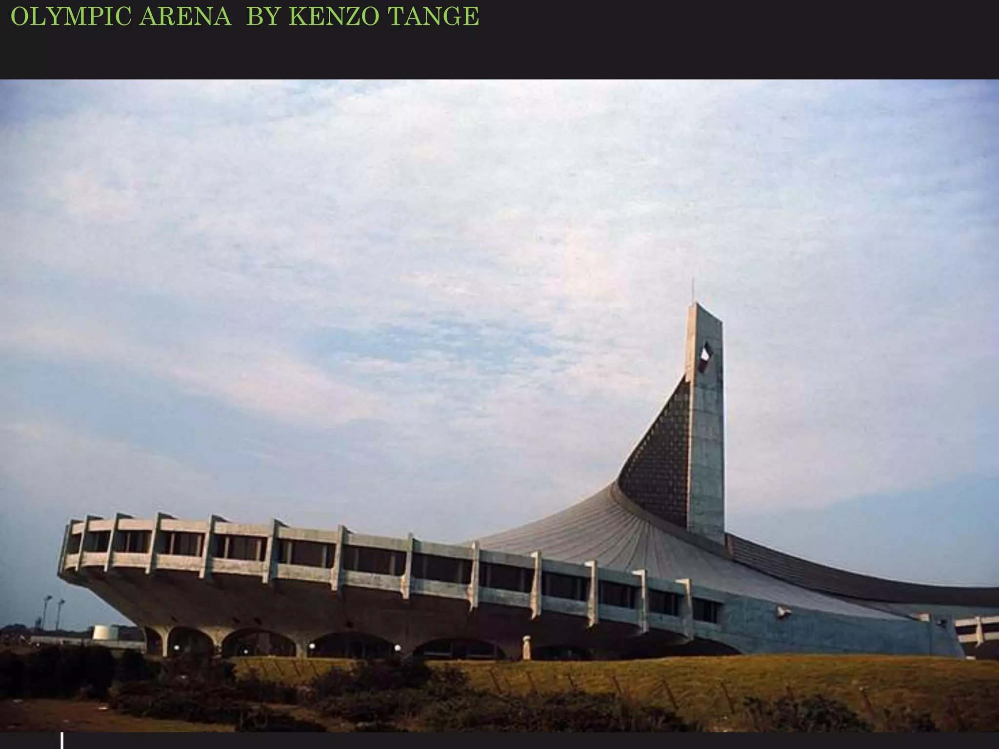 OLYMPIC ARENA BY KENZO TANGE
 