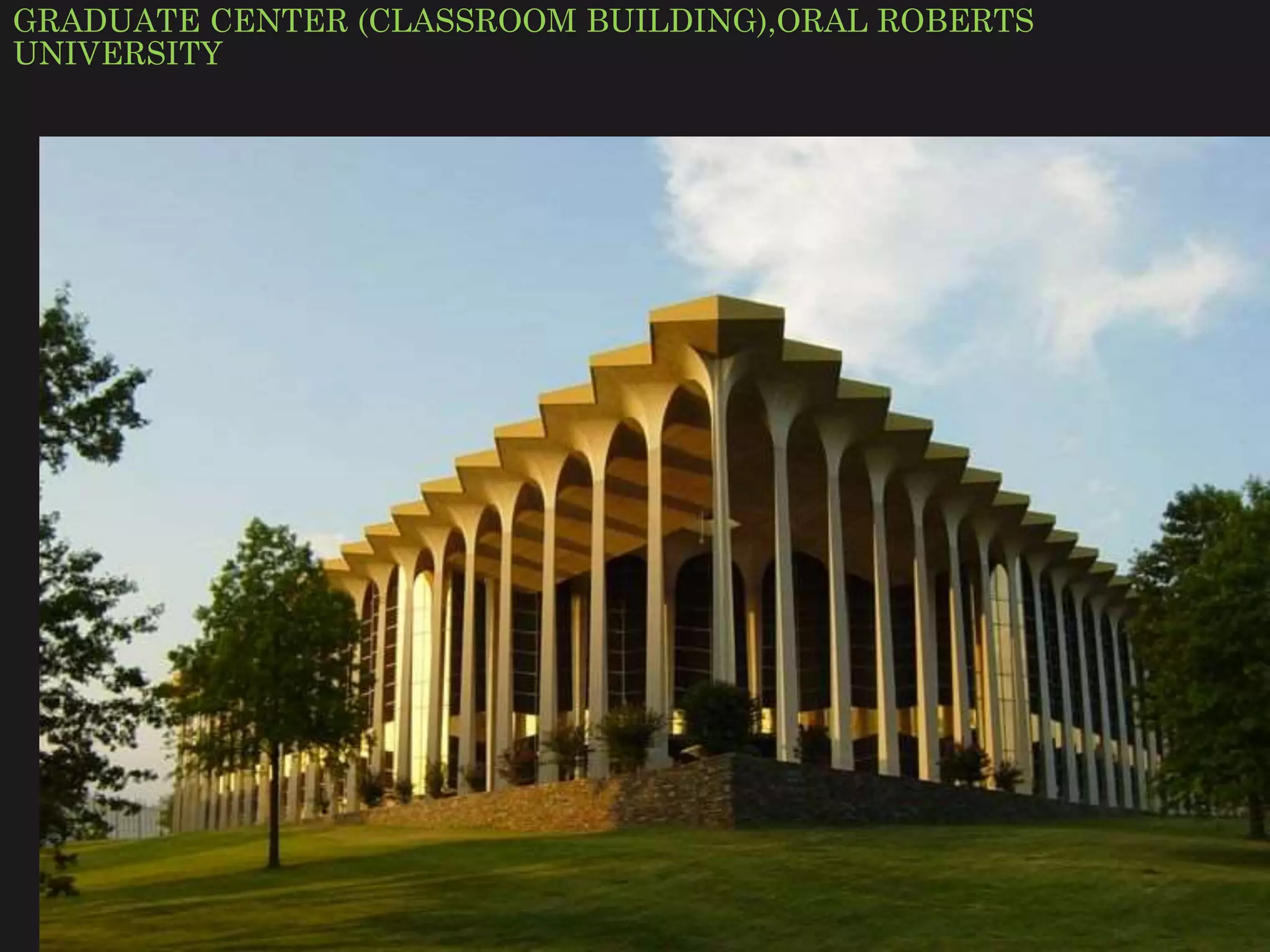 GRADUATE CENTER (CLASSROOM BUILDING),ORAL ROBERTS
UNIVERSITY
 