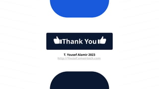 Thank You
T. Yousef Alamir 2023
http://Yousef.omairtech.com
 