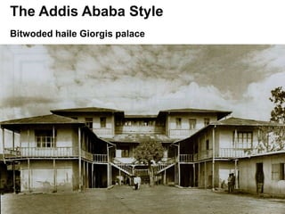 The Addis Ababa Style
Bitwoded haile Giorgis palace
 