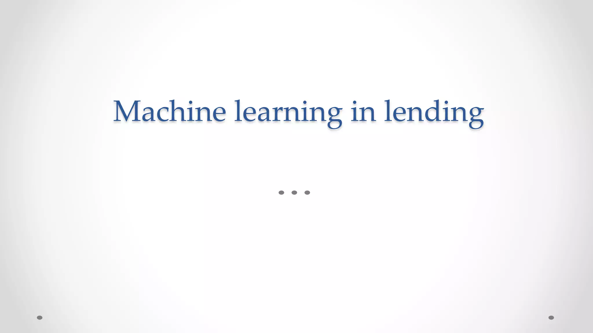 Machine learning in lending
 