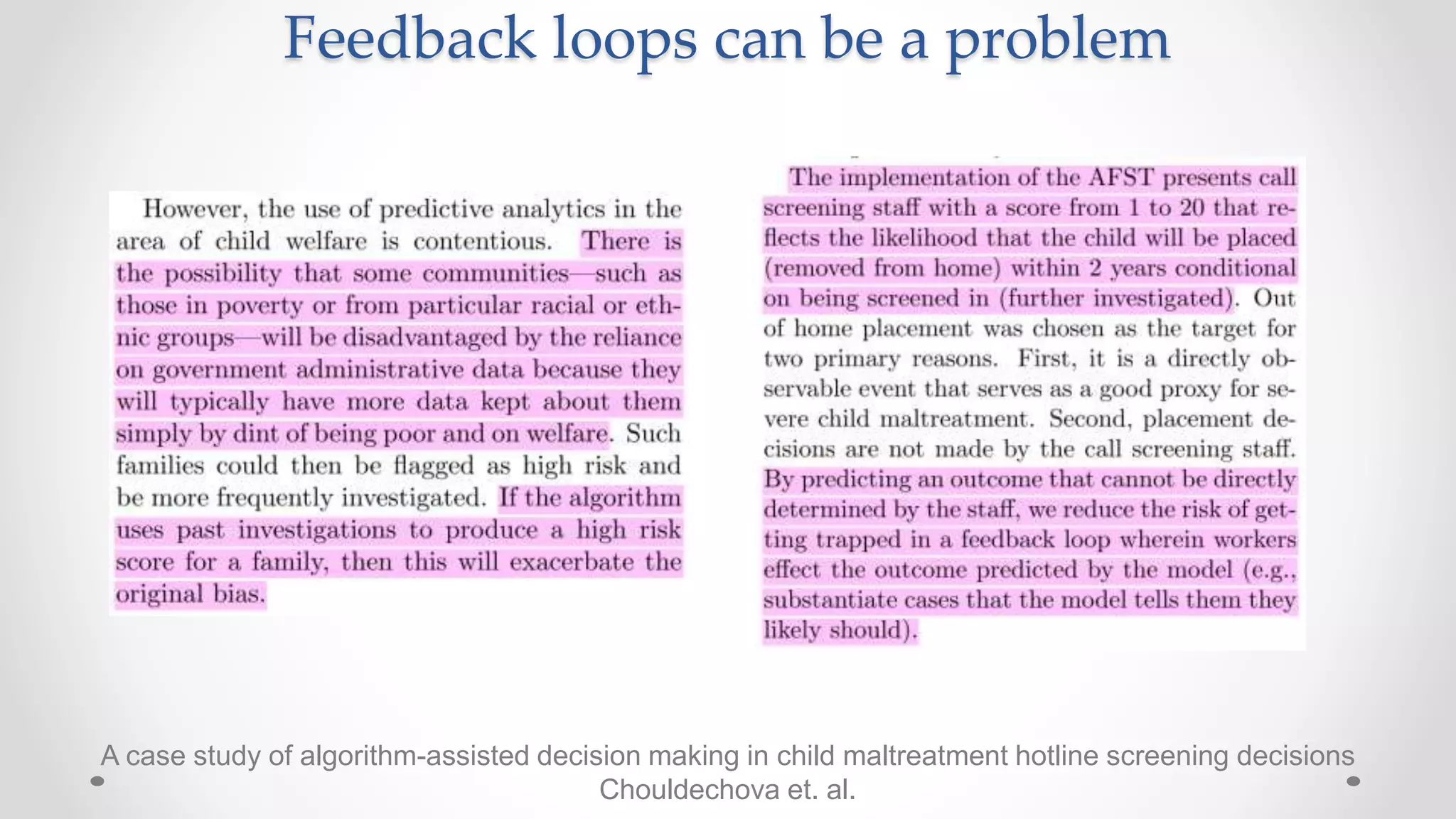 A case study of algorithm-assisted decision making in child maltreatment hotline screening decisions
Chouldechova et. al.
Feedback loops can be a problem
 