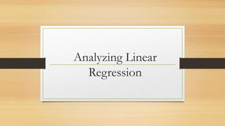 Analyzing Linear
Regression
 